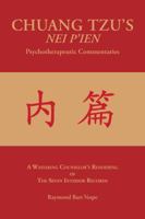 CHUANG TZU'S NEI P'IEN Psychotherapeutic Commentaries: A Wayfaring Counselor's Rendering of The Seven Interior Records 1587903784 Book Cover
