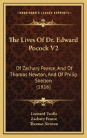 The Lives Of Dr. Edward Pocock V2: Of Zachary Pearce, And Of Thomas Newton, And Of Philip Skelton 1120899486 Book Cover