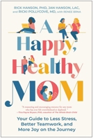 A Happy, Healthy Mom: Your Guide to Less Stress, Better Teamwork, and More Joy on the Journey 1637749333 Book Cover