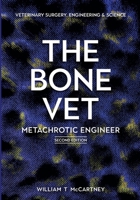 The Bone Vet: Metachrotic Engineer: Veterinary Surgery, Engineering & Science 1399945688 Book Cover