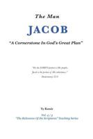 The Man Jacob: A cornerstone in God's great plan 0972270574 Book Cover
