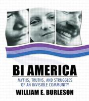 Bi America: Myths, Truths, And Struggles Of An Invisible Community 1560234792 Book Cover