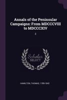 Annals of the Peninsular Campaigns: From MDCCCVIII to MDCCCXIV: 2 1378847911 Book Cover