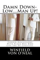 Damn Down-Low....Man Up!: Candid Discussions with Black Men who Live The DL Lifestyle Everyday. 149220319X Book Cover