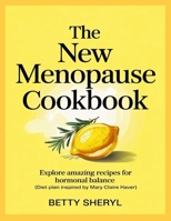The New Menopause Cookbook: Explore Amazing Recipes for Hormonal Balance (Diet Plan Inspired by Mary Claire Haver) 1300300884 Book Cover
