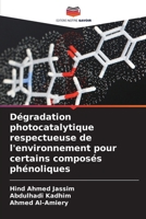 Dégradation photocatalytique respectueuse de l'environnement pour certains composés phénoliques (French Edition) 6209544487 Book Cover