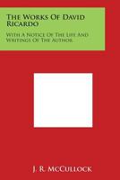 The Works Of David Ricardo With A Notice Of The Life And Writings Of The Author 116297379X Book Cover