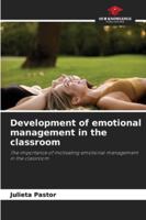 Development of emotional management in the classroom: The importance of motivating emotional management in the classroom 6208005914 Book Cover
