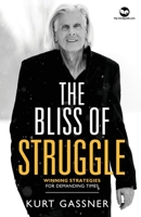 The Bliss of Struggle: Winning strategies for demanding times 3987939141 Book Cover