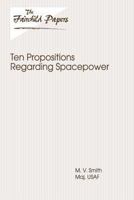 Ten Propositions Regarding Spacepower 1479349755 Book Cover