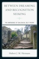 Between Dreaming and Recognition Seeking: The Emergence of Dialogical Self Theory 0761858873 Book Cover