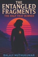 The Entangled Fragments: The Half That Burned B0FP9NRBN4 Book Cover
