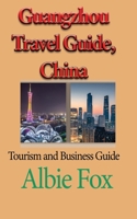 Guangzhou Travel Guide, China: Tourism and Business Guide B084DHD3YQ Book Cover