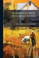 Illinois Catholic Historical Review, Volume 1 1143644867 Book Cover