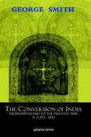 The Conversion of India, from Pantaenus to the Present Time 1593331355 Book Cover
