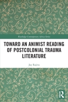 Toward an Animist Reading of Postcolonial Trauma Literature 0367519895 Book Cover