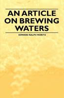 An Article on Brewing Waters 1446534960 Book Cover