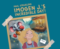 Imogen J.'s Incredible Day! 1662924631 Book Cover