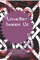 Love Between Us Quiz Of 150+ Questions: / Perfect As A valentine's Day Gift Or Love Gift For Boyfriend-Girlfriend-Wife-Husband-Fiance-Long Relationship Quiz 1654269085 Book Cover