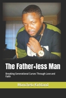 The Father+less Man: Breaking Generational Curses Through Love and Faith B0H9VKCMRD Book Cover
