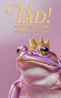 Tad! or, the Frog Prince 1968051120 Book Cover