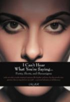 I Can't Hear What You're Saying ...: Poetry 1475950896 Book Cover