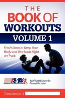 The Book Of Workouts Volume 1: Fresh Ideas to Keep Your Body and Workouts Right on Track 1937939189 Book Cover