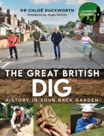 The Great British Dig: History in Your Back Garden 1844866262 Book Cover