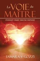 La Voie du Maître: (Comment réussir dans les relations) (French Edition) 150655265X Book Cover