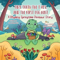 Tiny Tooth the T-rex and the First Egg Hunt: A Rhyming Springtime Dinosaur Story B0FWGY7MRW Book Cover
