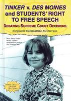 Tinker V. Des Moines and Students' Right to Free Speech: Debating Supreme Court Decisions 0766025381 Book Cover