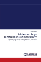 Adolescent boys constructions of masculinity: Exploring regulatory conception and processes 3838313232 Book Cover