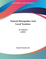 Natural Monopolies And Local Taxation: An Address 1169408710 Book Cover