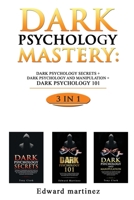Dark Psychology Mastery: Dark Psychology Secrets + Dark Psychology And Manipulation + Dark Psychology 101 1801132062 Book Cover