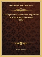 Catalogue Des Manuscrits Anglais De La Bibliotheque Nationale (1884) 2329670281 Book Cover