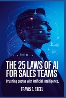 The 25 Laws of AI for Sales Teams: Crushing Quotas with Artificial Intelligence (The 25 Laws of AI Series) B0FPB3L7VX Book Cover