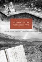 Unearthing the Polynesian Past: Explorations and Adventures of an Island Archaeologist 0824853458 Book Cover