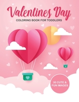 Valentine's Day Coloring Book For Toddlers: 30 Cute and Fun Images, Ages 2-4, 8.5 x 11 Inches (21.59 x 27.94 cm) 1675692122 Book Cover