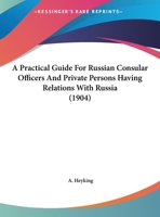 A Practical Guide for Russian Consular Officers and All Persons Having Relations with Russia 1241113084 Book Cover