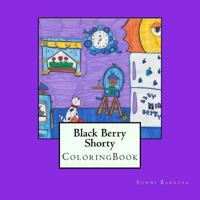 Black Berry Shorty: Coloring Book 1546566961 Book Cover