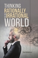 Thinking Rationally in an Irrational World 1483465543 Book Cover