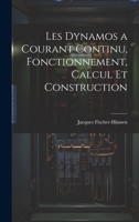 Les Dynamos a Courant Continu, Fonctionnement, Calcul Et Construction 1021621609 Book Cover