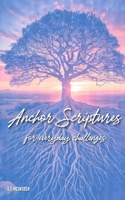 Anchor Scriptures: For Everyday Challenges B0DYZBRBYG Book Cover
