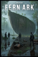 Fern Ark: a National Park Survival Thriller B0G6SSBP8B Book Cover