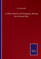 La Plata, Brazil, and Paraguay, during the Present War 3846057444 Book Cover