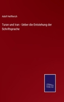 Turan und Iran - Ueber die Entstehung der Schriftsprache 1141725959 Book Cover