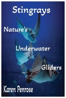 Stingrays: Nature's Underwater Gliders: A Kid's Guide to Stingrays /Marine Life and Biology / Ocean Animals and Conservation / Science / Educational B0FF2FGX6G Book Cover