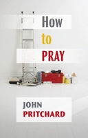 How to Pray: A Practical Handbook 0281054541 Book Cover