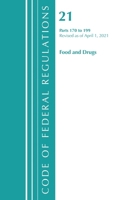 Code of Federal Regulations, Title 21 Food and Drugs 170-199, Revised as of April 1, 2021 1636718353 Book Cover