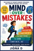 Mind Over Mistakes: Teach Kids to Build Confidence, Develop a Growth Mindset, and Turn Mistakes into Success | Brain Science, True Stories, Fun Activities & a 30-Day Challenge | Ages 8 - 13 B0H7M9VSSJ Book Cover